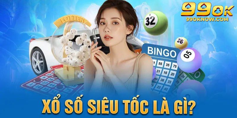 Bật mí về xổ số siêu tốc 99OK ăn khách hàng đầu hiện nay