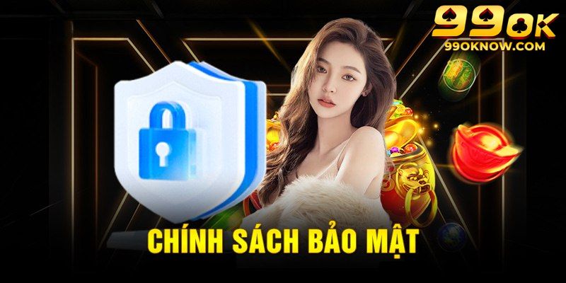 Chính sách bảo mật 99OK đem lại nhiều quyền lợi cho hội viên