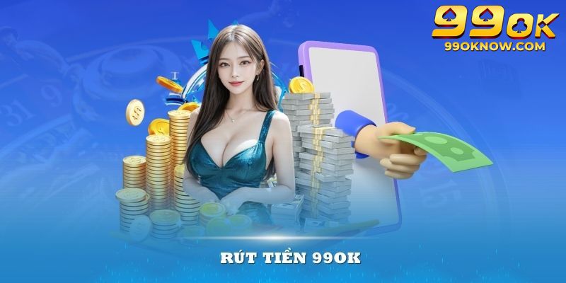 Dịch vụ rút tiền 99ok sở hữu nhiều ưu điểm vượt trội