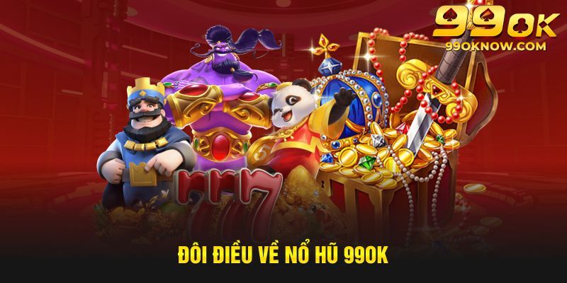 Giới thiệu về siêu phẩm ăn khách nổ hũ 99OK 