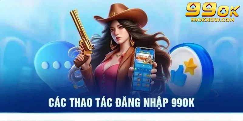 Hướng dẫn đăng nhập 99OK cho người chơi đam mê