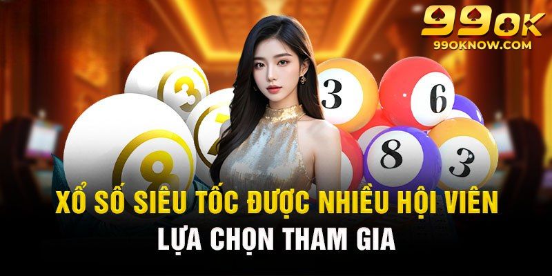 Tham gia cược xổ số siêu tốc tiện lợi cùng trang web 99OK
